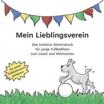 Mein Lieblingsverein: Das kreative Aktionsbuch für junge Fußballfans zum Lesen und Mitmachen