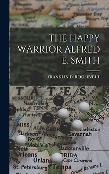 The Happy Warrior Alfred E. Smith