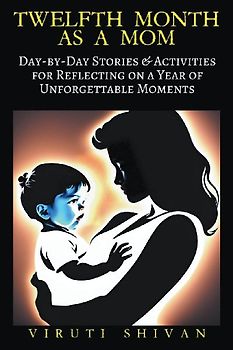 Twelfth Month as a Mom - Day-by-Day Stories & Activities for Reflecting on a Year of Unforgettable Moments