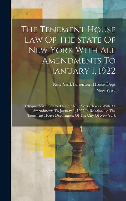 The Tenement House Law Of The State Of New York With All Amendments To January 1, 1922