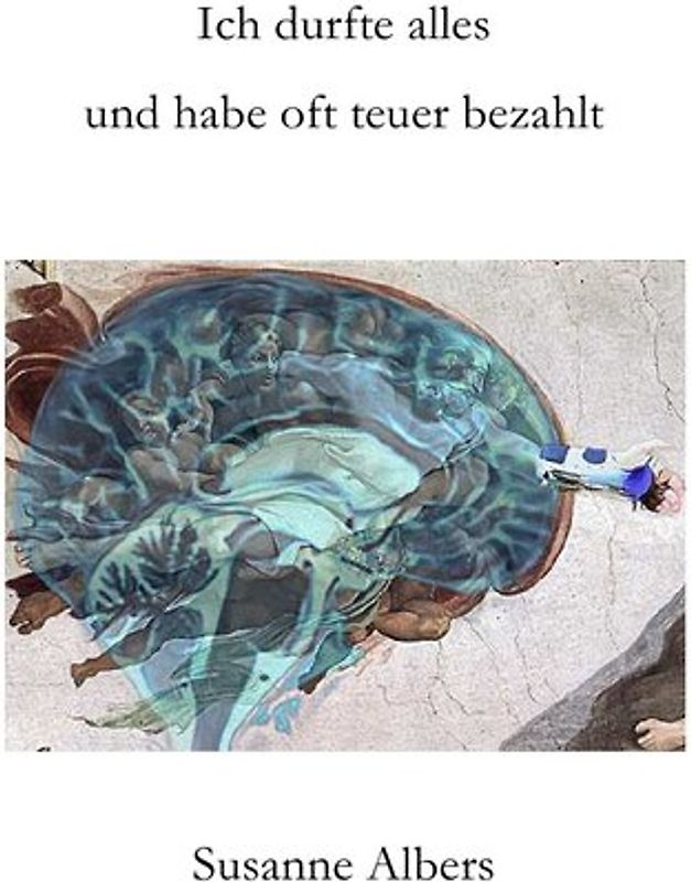 Ich durfte alles und habe oft teuer bezahlt