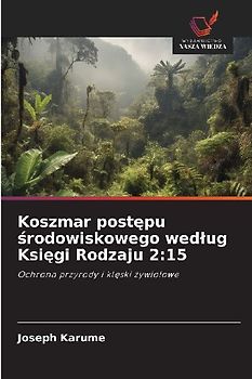 Koszmar post¿pu ¿rodowiskowego wed¿ug Ksi¿gi Rodzaju 2:15