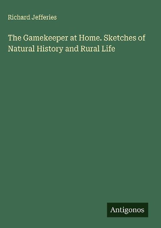 The Gamekeeper at Home. Sketches of Natural History and Rural Life