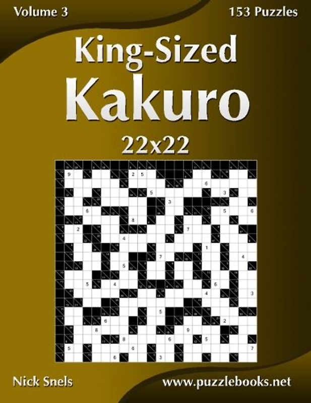King-Sized Kakuro 22x22 - Volume 3 - 153 Puzzles - Snels, Nick