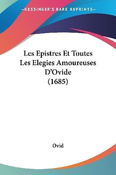 Les Epistres Et Toutes Les Elegies Amoureuses D'Ovide (1685)