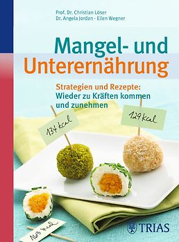 Mangel- und Unterernährung. Strategien und Rezepte: Wieder zu Kräften kommen und zunehmen
