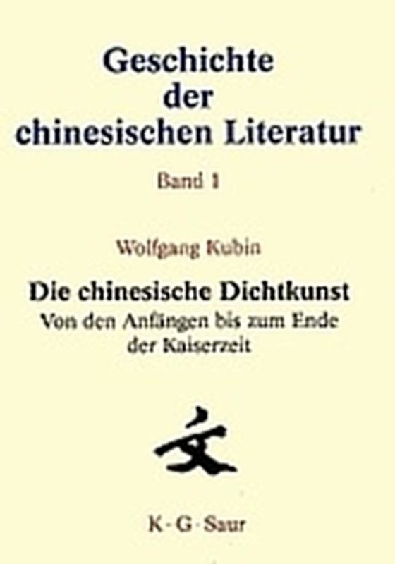 Geschichte der chinesischen Literatur / Die chinesische Dichtkunst. Von den Anfängen bis zum Ende der Kaiserzeit