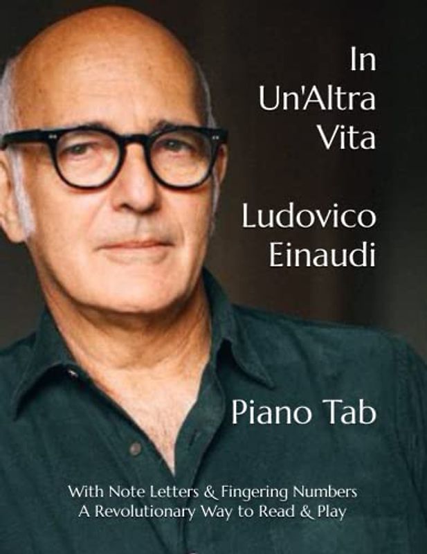 In Un'Altra Vita Ludovico Einaudi: Piano Tab with Note Letters & Fingering Numbers A Revolutionary Way to Read & Play