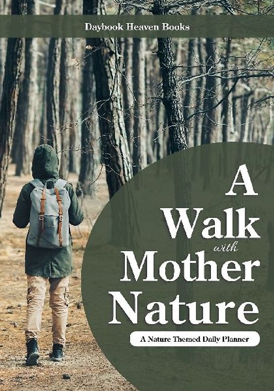 A Walk with Mother Nature. A Nature Themed Daily Planner