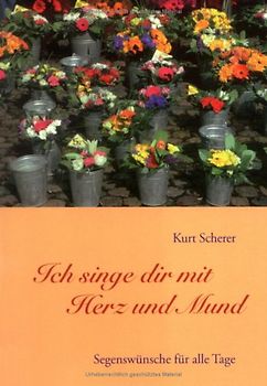 Ich singe dir mit Herz und Mund. Segenswünsche für alle Tage