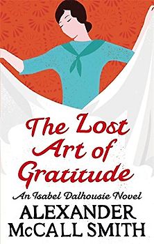 The Lost Art of Gratitude: The Sunday Philosophy Club 06. An Isabel Dalhousie Novel (Isabel Dalhousie 6) - Alexander McCall Smith
