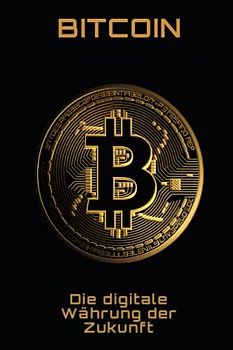 Bitcoin: Die digitale Währung der Zukunft