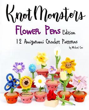 Knotmonsters: Flower Pens edition: 12 Amigurumi Crochet Patterns