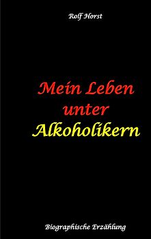 Mein Leben unter Alkoholikern - Sucht, Drama, Suizid, Depression, uneheliches Kind, Versagensängste, Druck, Fassade, Therapie, Autismus, Scheidung, Reha, Trauma, Krieg, Familie, Gesprächsgruppen