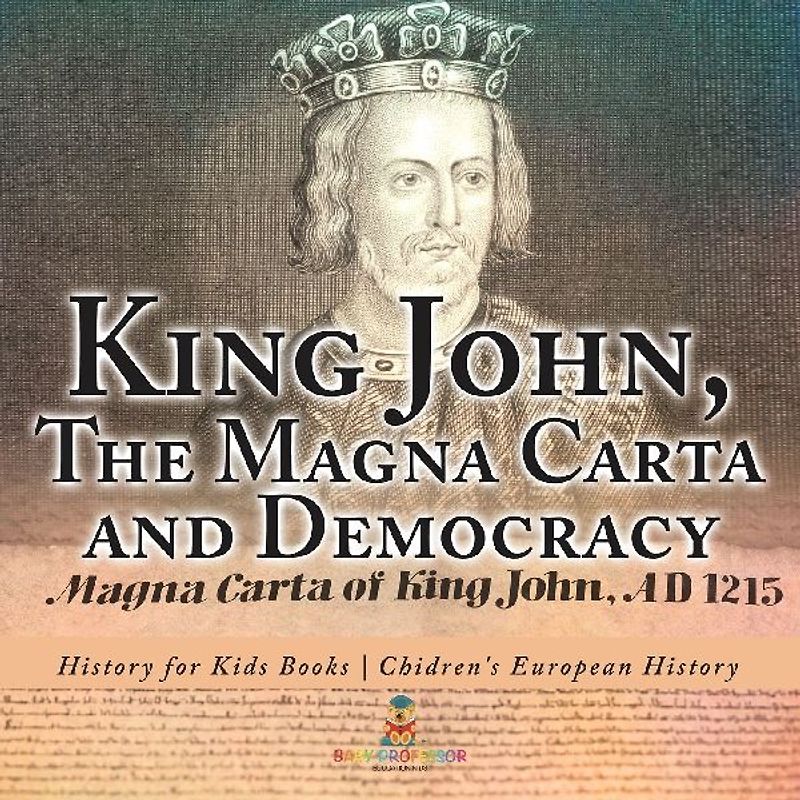 King John, The Magna Carta and Democracy - History for Kids Books | Chidren's European History