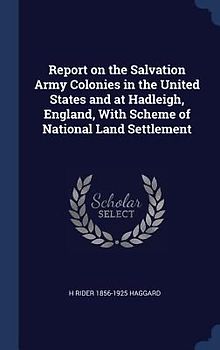 Report on the Salvation Army Colonies in the United States and at Hadleigh, England, With Scheme of National Land Settlement
