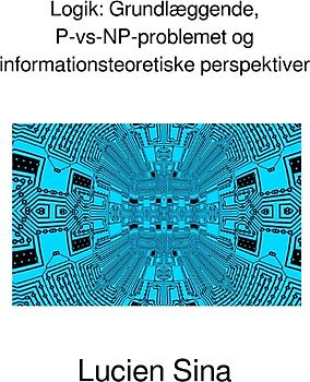 Logik: Grundlæggende, P-vs-NP-problemet og informationsteoretiske perspektiver