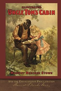 Illustrated Uncle Tom's Cabin and the Emancipation Proclamation: With 120 Illustrations