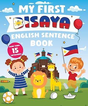 My First Bisaya English Sentence Book: Α Bilingual Book in English and Bisaya with Easy Sentences to Improve Spelling, Reading, and Writing Skills for Kids