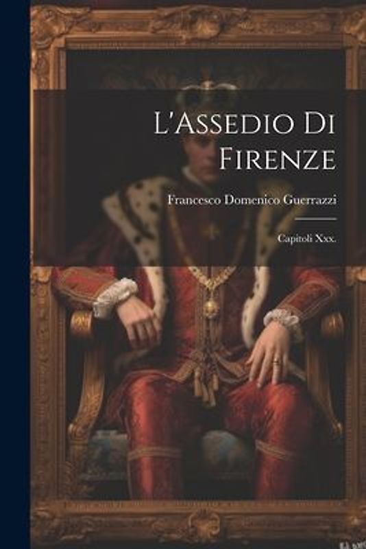 L'Assedio Di Firenze: Capitoli Xxx.