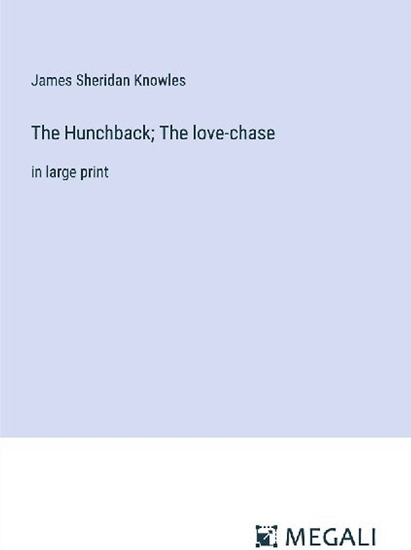 The Hunchback; The love-chase
