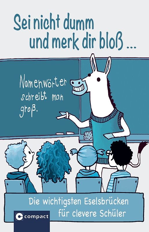 Sei nicht dumm und merk dir bloß....