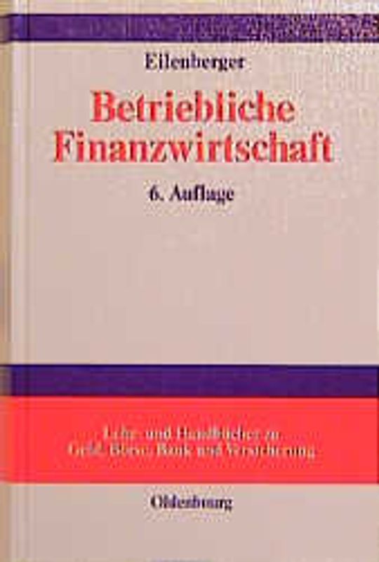 Betriebliche Finanzwirtschaft. Einführung in Investition und Finanzierung, Finanzpolitik und Finanzmanagement von Unternehmungen