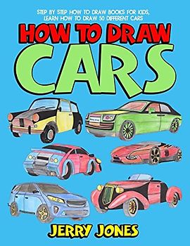 How to Draw Cars: Step by Step How to Draw Books for Kids, Learn How to Draw 50 Different Cars