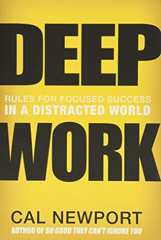 Deep Work: Rules for Focused Success in a Distracted World - Newport, Cal