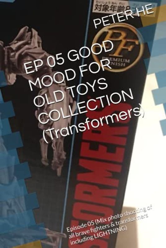 EP 05 GOOD MOOD FOR OLD TOYS COLLECTION (Transformers): Episode 05 (Mix photo shooting of all brave fighters & transformers including LIGHTNING)