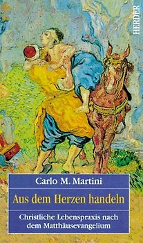 Aus dem Herzen handeln. Christliche Lebenspraxis nach dem Matthäus-Evangelium