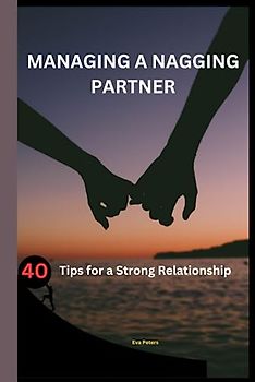 Managing a Nagging Partner: 40 Tips for a Strong Relationship