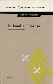 La familia dolorosa : mito y terapias familiares