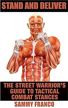 Stand And Deliver: A Street Warrior's Guide To Tactical Combat Stances