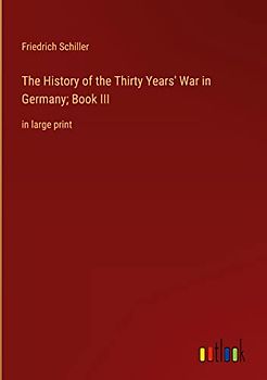 The History of the Thirty Years' War in Germany; Book III: in large print