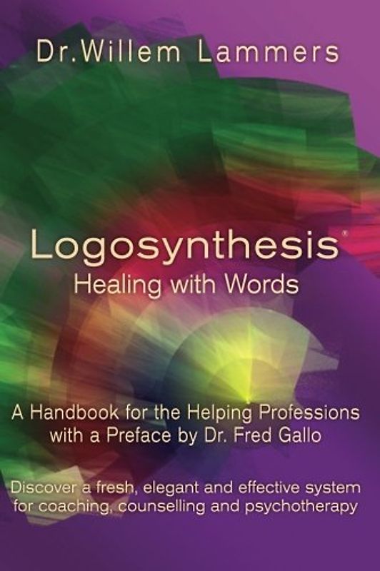 Logosynthesis - Healing with Words: A Handbook for the Helping Professions with a Preface by Dr. Fred Gallo - Lammers, Willem