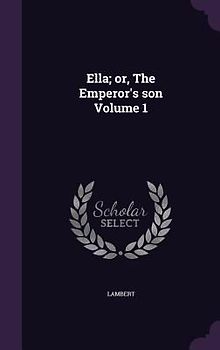 Ella; or, The Emperor's son Volume 1
