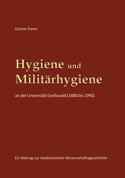 Hygiene und Militärhygiene an der Universität Greifswald (1888 bis 1990)