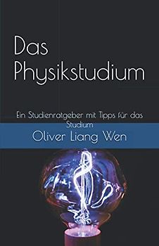 Das Physikstudium: Ein Studienratgeber mit Tipps für das Studium