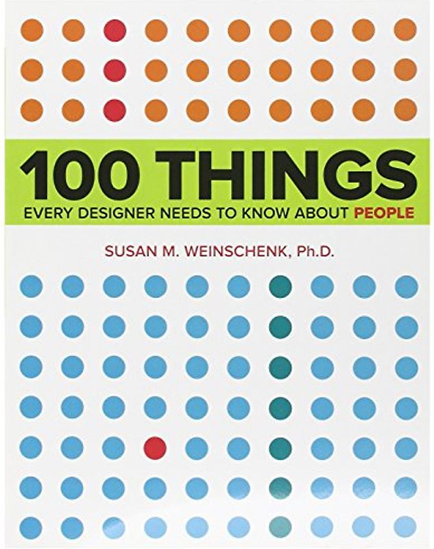 100 Things Every Designer Needs to Know About People: What Makes Them Tick? (Voices That Matter) - Susan Weinschenk