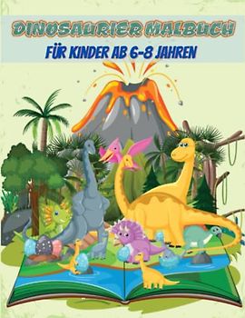 Dinosaurier Malbuch für Kinder ab 6-8 Jahren: Dinosaurier Malbuch niedlich und lustig Malbuch für junge Mädchen und Jungen. mit Kreuzworträtsel, Wortsuche, Labyrinth, Wortscramble-Dinosaurierspiel