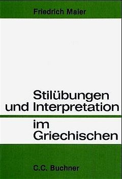 Einzelbände Griechisch / Stilübungen und Interpretation im Griechischen