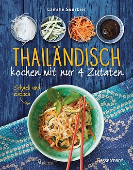 Thailändisch kochen mit nur 4 Zutaten - Schnell und einfach