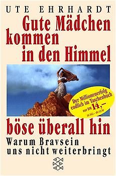 Gute Mädchen kommen in den Himmel, böse überall hin