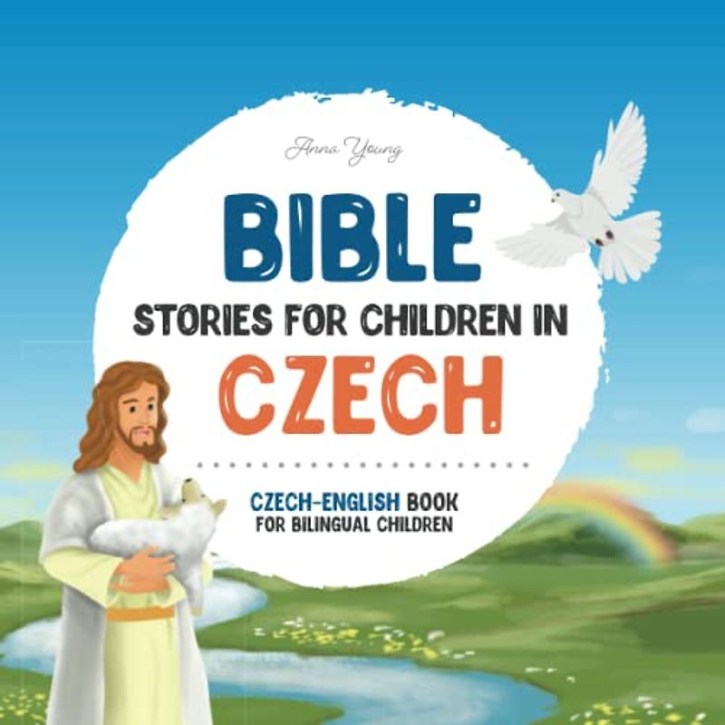 Bible stories for children in Czech – All-time favorite Bible stories in Czech & English languages: An illustrated book of Czech Bible stories for ... Books for Bilingual Children, Band 3)