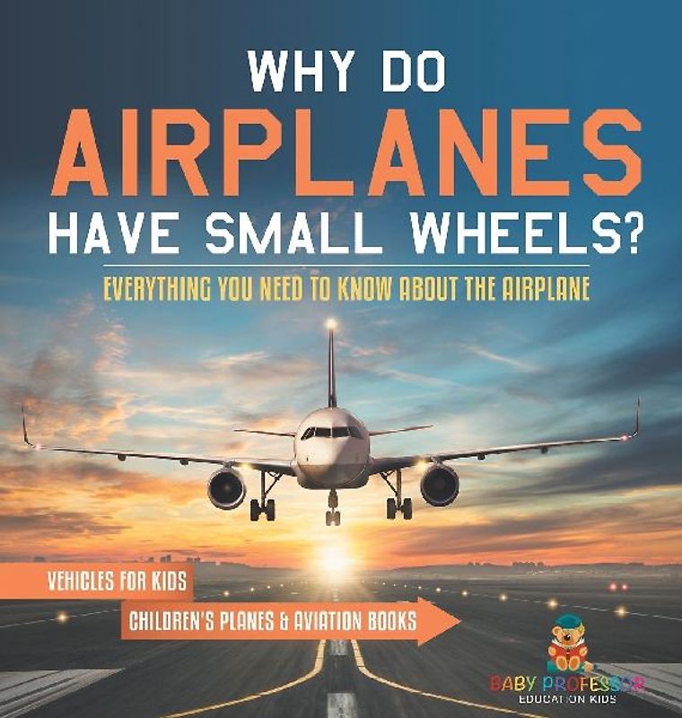 Why Do Airplanes Have Small Wheels? Everything You Need to Know About The Airplane - Vehicles for Kids | Children's Planes & Aviation Books