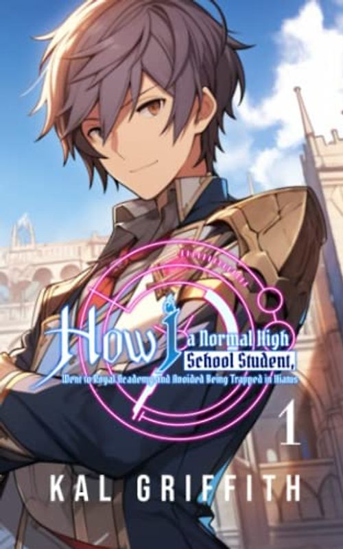 How I, A Normal High School Student, Went to Royal Academy and Avoided Being Trapped in Hiatus: Vol 1, A LitRPG Adventure (This Academy Extra, Band 1)