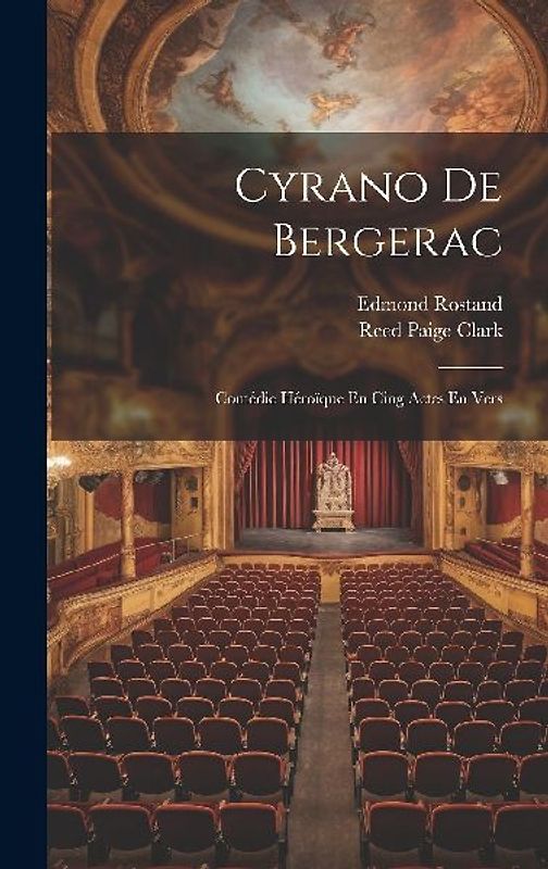 Cyrano De Bergerac: Comédie Héroïque En Cing Actes En Vers