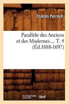 Parallèle Des Anciens Et Des Modernes. Tome 4 (Éd.1688-1697)