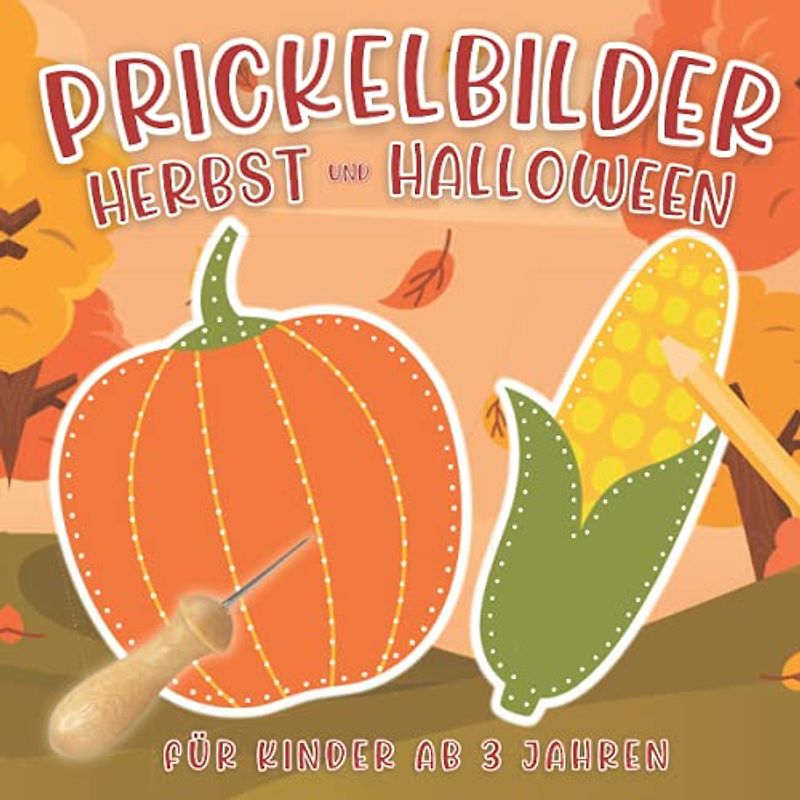 Prickelbilder Herbst und Halloween für Kinder ab 3 Jahren: Prickeln und Basteln. Prickel-Block für Mädchen und Jungen. Tolles Halloween-Geschenk